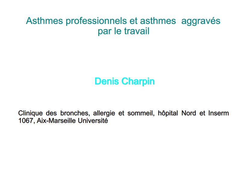 Asthmes professionnels et asthmes aggravés par le travail. Denis Charpin