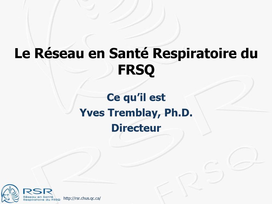 Réseau en santé respiratoire (RSR) du Fond de la recherche en santé du Québec. Yves TREMBLAY