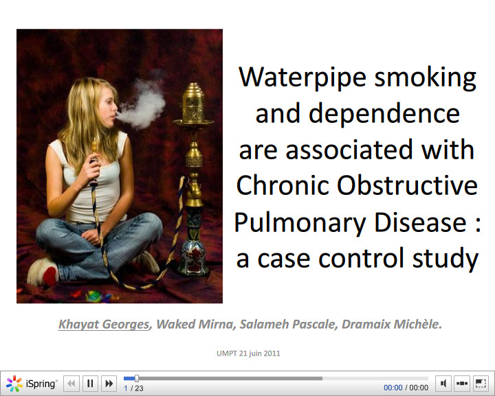 Waterpipe smoking and dependence are associated with Chronic Obstructive Pulmonary Disease  a case control study. Goerges Khayat