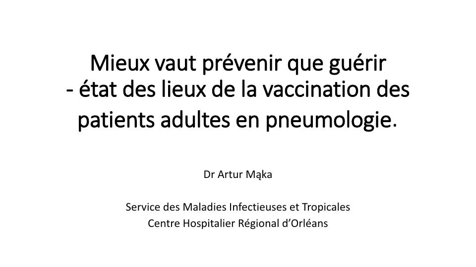 Mieux vaut prévenir que guérir état des lieux de la vaccination des patients adultes en pneumologie. Artur Mąka