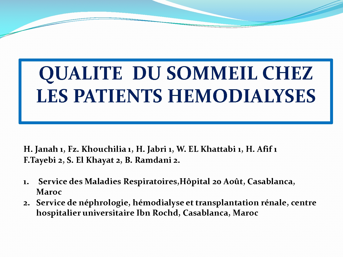 La qualité du sommeil chez les patients hémodialysés. H. JANAH,