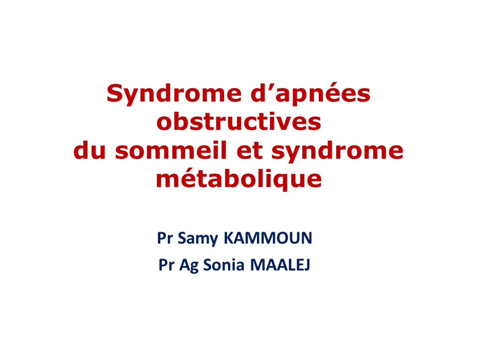 Syndrome d’apnées obstructives du sommeil et syndrome métabolique. Samy Kammoun