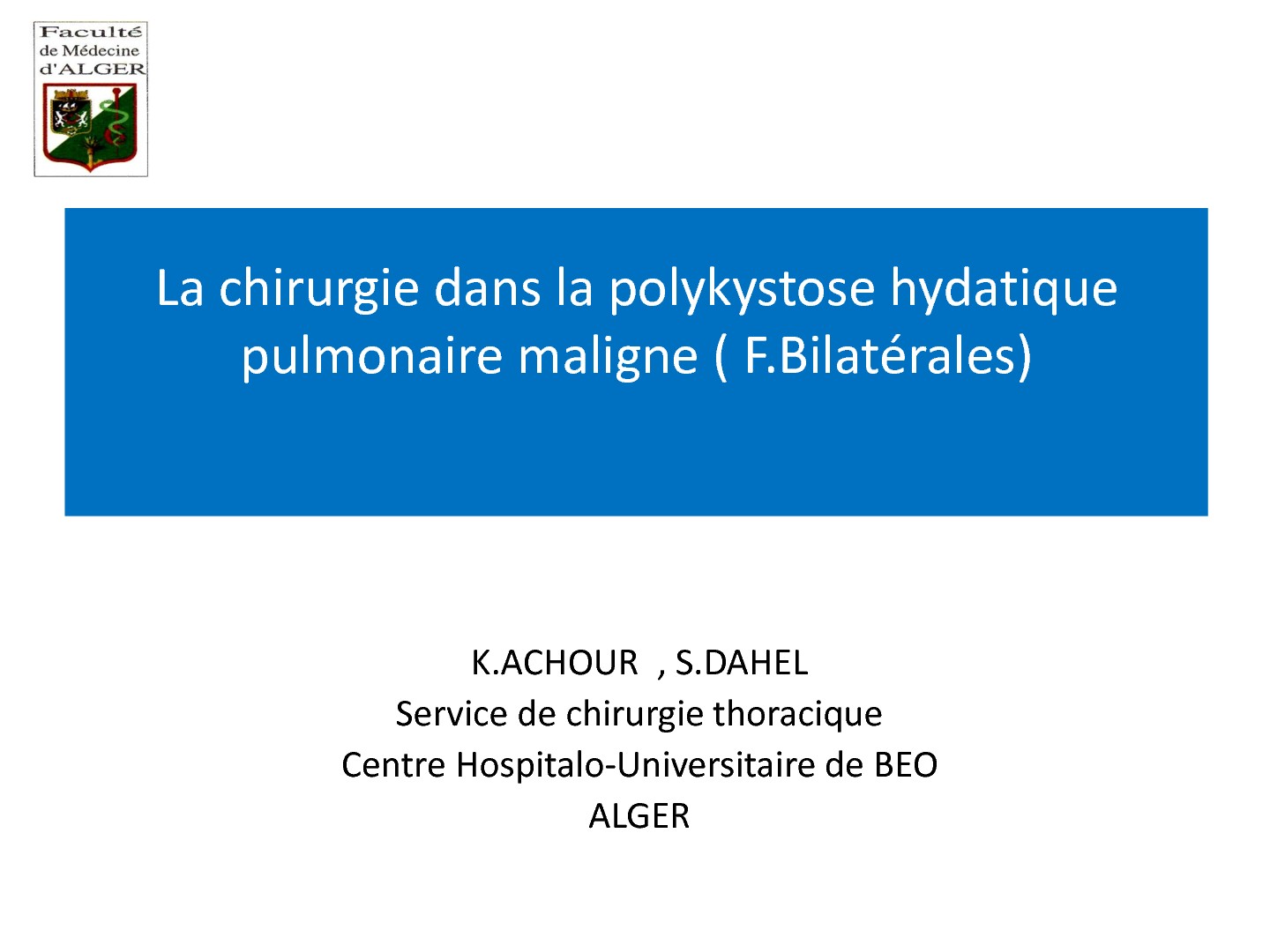 La chirurgie dans la polykystose hydatique pulmonaire maligne (formes bilatérales). K. Achour