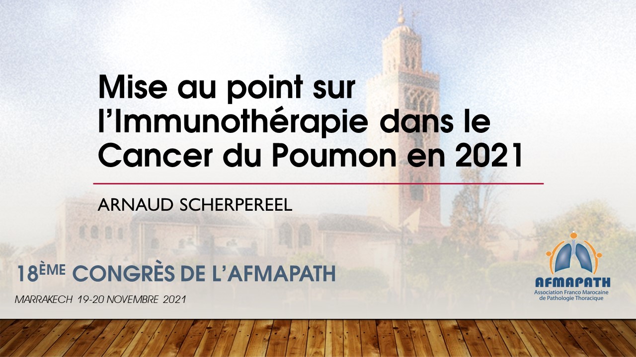 Mise au point sur l’Immunothérapie dans le Cancer du Poumon en 2021. Arnaud SCHERPEREEL
