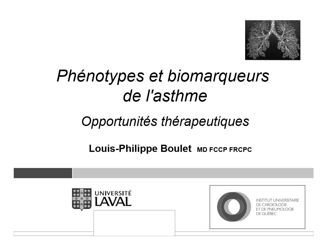 Phénotypes et biomarqueurs de l'asthme-opportunités thérapeutiques. Louis Philippe Boulet