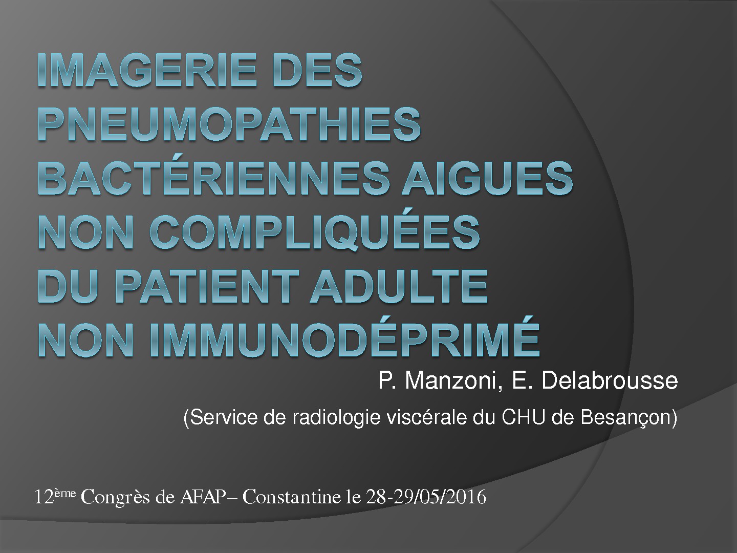 Imagerie des pneumopathies bactériennes aigues non compliquées du patient non immunodéprimé. P. Manzoni, E. Delabrousse