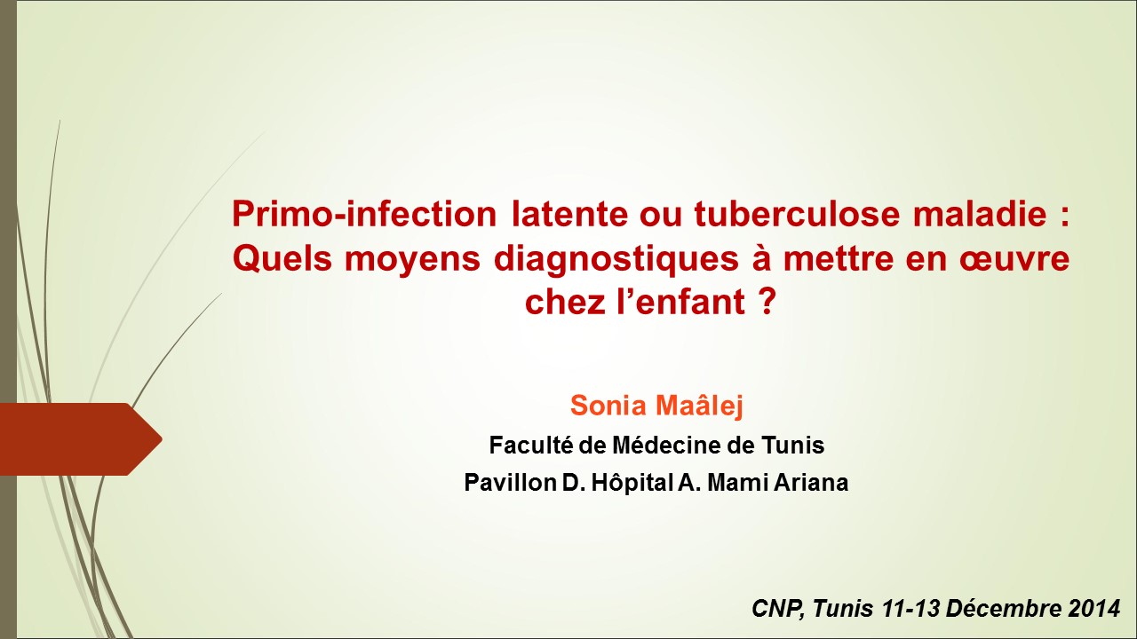 Primo-infection latente ou tuberculose maladie  Quels moyens diagnostiques à mettre en oeuvre chez l'enfant. Sonia Maalej