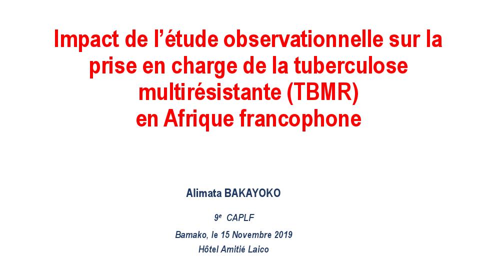 Impact de l'étude observationnelle sur la prise en charge de la tuberculose multirésistante (TBMR) en Afrique Francophone. A. BAKAYOKO