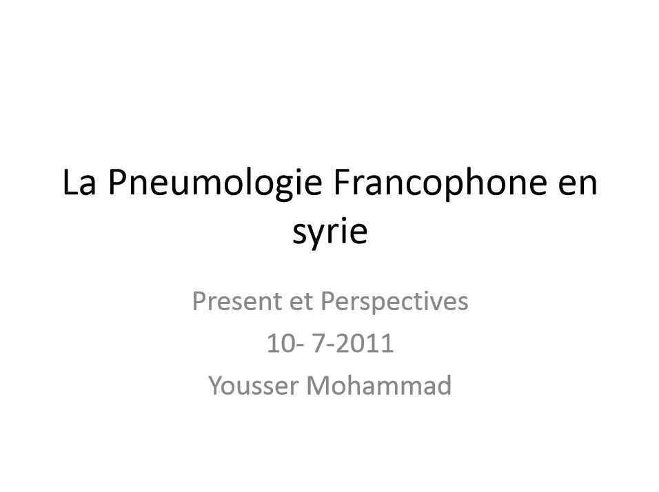 Société Syrienne de Pneumologie (Syria Thoracic Association). La Pneumologie Francophone en Syrie. Présence et Perspectives par Yousser MOHAMMAD