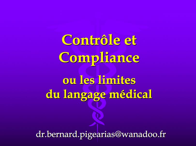 Contrôle et Compliance, ou les limites du langage médical. Bernard Pigearias