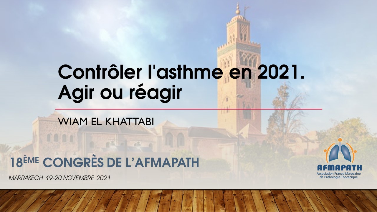 Contrôler l'asthme en 2021. Agir ou réagir. Wiam El Khattabi