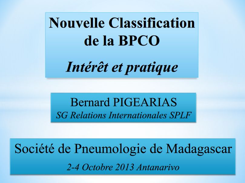 Nouvelle Classification de la BPCO. Intérêt et pratique. Bernard Pigearias