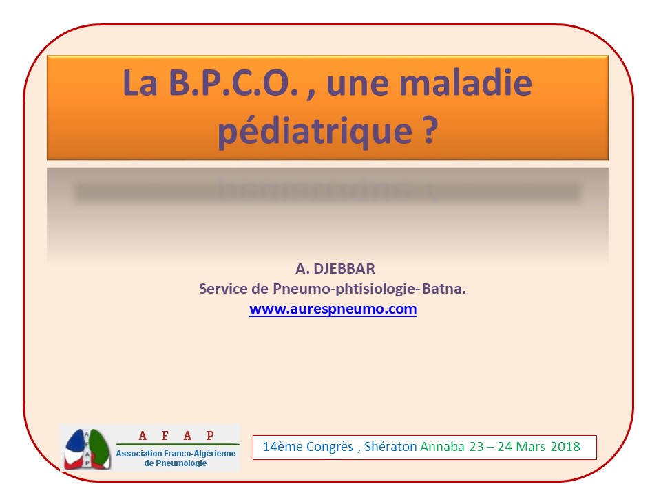La BPCO : une maladie pédiatrique. A. Djebbar