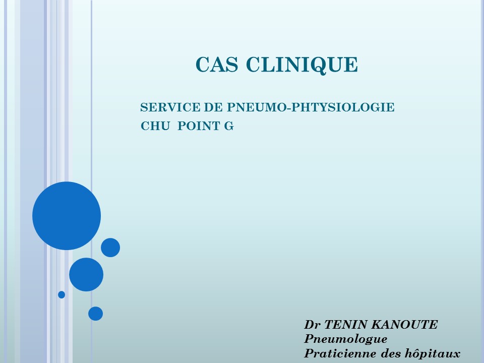 Cas clinique N°2. Service de pneumologie CHU POINTG. Dr Tenin Kanoute