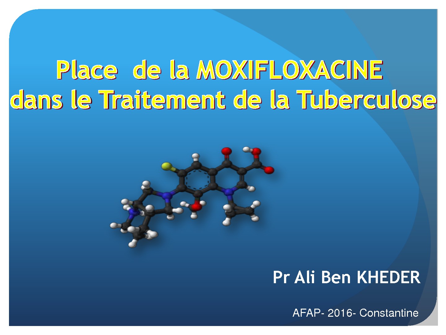 Place de la Moxifloxacine dans le traitement de la tuberculose. Ali Ben Kheder