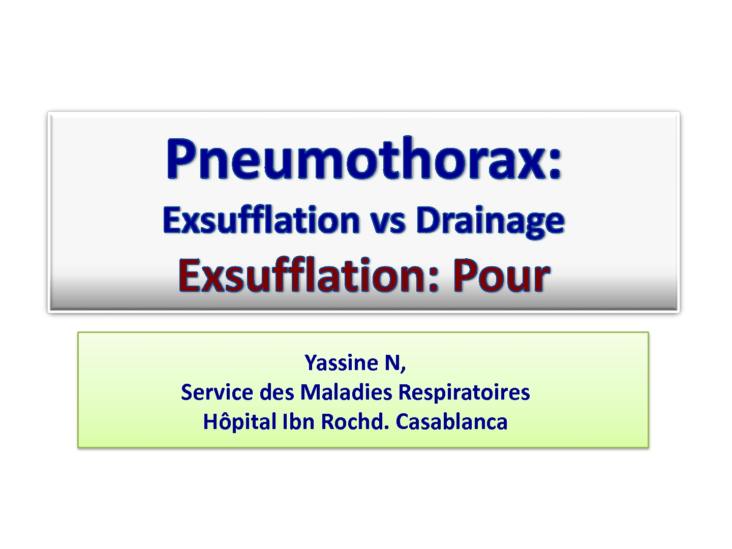 Pneumothorax, Exsufflation vs Drainage. N. YASSINE