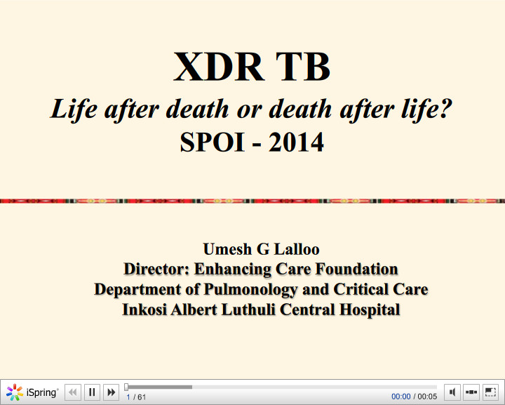 XDR TB. Life after death or death after life. Umesh G Lalloo