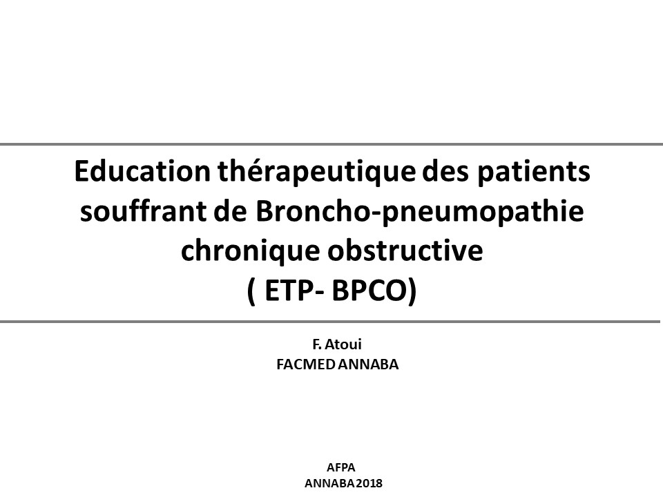 Education thérapeutique des patients souffrant de Broncho-pneumopathie chronique obstructive ( ETP- BPCO). F. Atoui