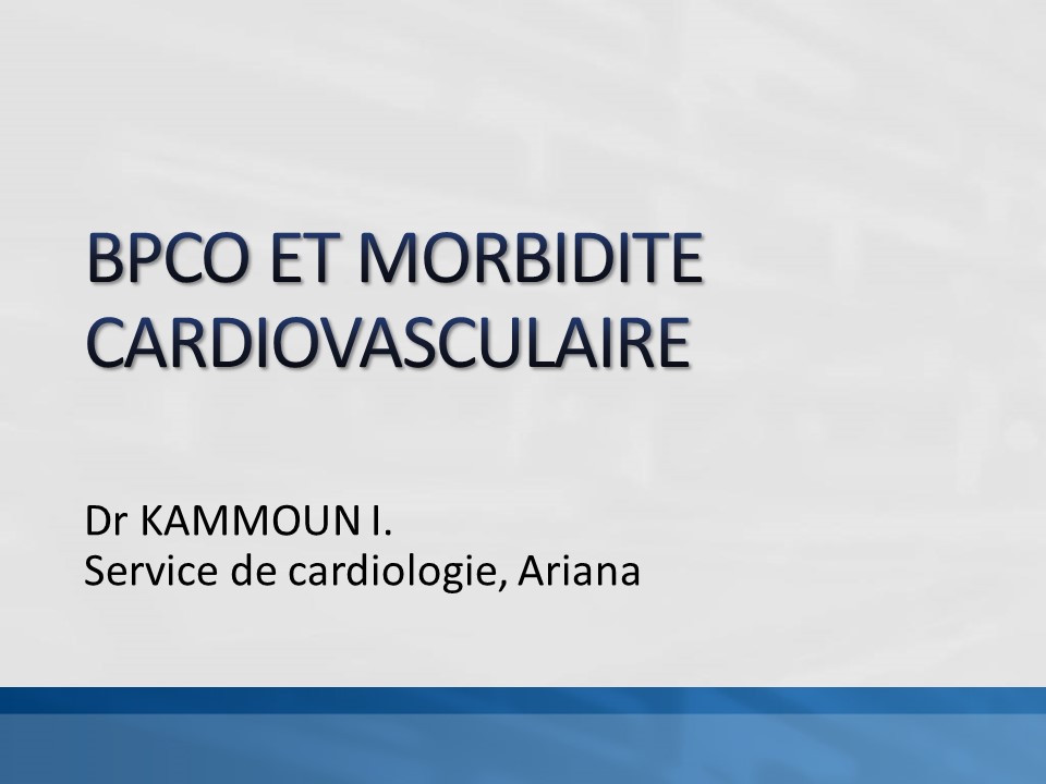 BPCO et comorbidité cardiovasculaire- mécanismes, implications cliniques et thérapeutiques. I. Kammoun