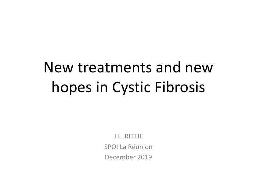 New treatments and new hopes in Cystic Fibrosis. J.L. RITTIE