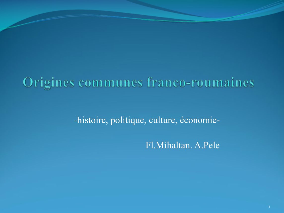 Histoire des Relations Franco-Roumaines Pr Florin MIHALTAN