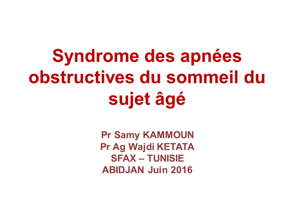 Syndrome des apnées obstructives du sommeil du sujet âgé. Samy Kammoun