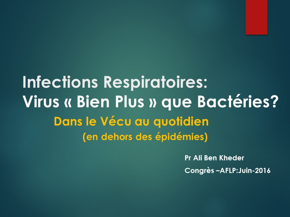 Infections respiratoires virus bien plus que bactériennes. Ali Ben Kheder