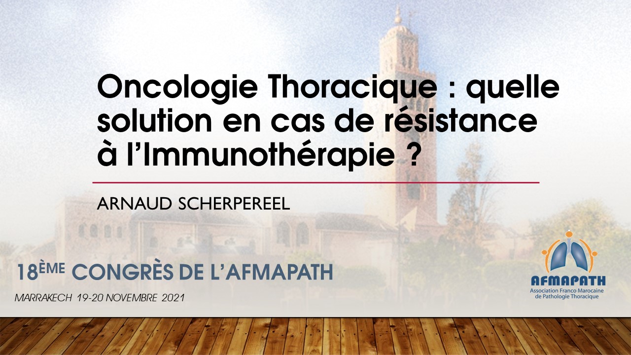 Oncologie Thoracique : Quelle solution en cas de résistance à l’Immunothérapie ? Arnaud SCHERPEREEL