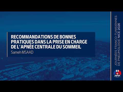 Recommandations de bonnes pratiques dans la prise en charge de l’apnée centrale du sommeil. Sameh MSAAD
