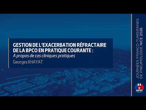 Gestion de l'exacerbation réfractaire de la BPCO en pratique courante : à propos de cas cliniques pratiques. George KHAYAT